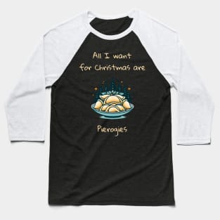 I Want For Christmas Are Pierogies Pierogi Dumplings Baseball T-Shirt